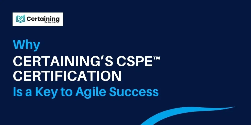 Why Certaining’s CSPE™ Certification Is Key to Agile Success